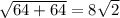 \sqrt{64+64} = 8\sqrt{2}