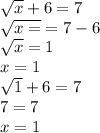 \sqrt{x} + 6 = 7 \\ \sqrt{x =} = 7 - 6 \\ \sqrt{x} = 1 \\ x = 1 \\ \sqrt{1} + 6 = 7 \\ 7 = 7 \\ x = 1