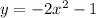 y=-2x^2-1