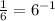 \frac{1}{6} =6^{-1}