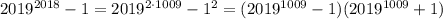 2019^{2018}-1=2019^{2 \cdot 1009}-1^2=(2019^{1009}-1)(2019^{1009}+1)