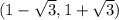 (1 - \sqrt{3}, 1 + \sqrt{3})