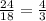 \frac{24}{18} = \frac{4}{3}