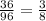 \frac{36}{96} = \frac{3}{8}