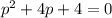 p^2+4p+4=0\\