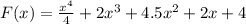 F(x) = \frac{ {x}^{4} }{4} + 2 {x}^{3} + 4.5 {x}^{2} + 2x + 4