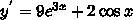 Найти производную функции: y=3e^3x+2sinx