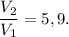 \dfrac{V_2}{V_1} = 5,9.