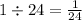 1 \div 24 = \frac{1}{24}