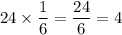 24\times \dfrac{1}{6} = \dfrac{24}{6} = 4