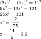 \tt (3x)^2+(4x)^2=11^2\\9x^2+16x^2=121\\25x^2=121\\x^2=\cfrac{121}{25} \\ x=\cfrac{11}{5}= 2.2