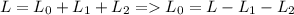 \displaystyle L=L_0+L_1+L_2= L_0=L-L_1-L_2