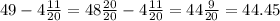 49 - 4 \frac{11}{20} = 48 \frac{20}{20} - 4 \frac{11}{20} = 44 \frac{9}{20} = 44.45