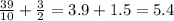 \frac{39}{10} + \frac{3}{2} = 3.9 + 1.5 = 5.4