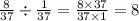 \frac{8}{37} \div \frac{1}{37} = \frac{8 \times 37}{37 \times 1} = 8 \: