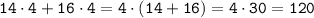 \tt 14\cdot4+16\cdot4=4\cdot(14+16)=4\cdot30=120