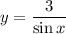 y=\dfrac{3}{\sin x}