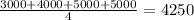 \frac{3000+4000+5000+5000}{4} =4250