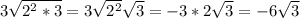 3\sqrt{2^{2} *3} =3\sqrt{2^{2} } \sqrt{3} =-3*2\sqrt{3} =-6\sqrt{3}