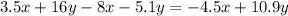 3.5x + 16y - 8x - 5.1y = - 4.5x + 10.9y