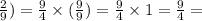 \frac{2}{9} ) = \frac{9}{4} \times ( \frac{9}{9} ) = \frac{9}{4} \times 1 = \frac{9}{4} =