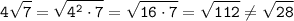 \displaystyle \tt 4\sqrt{7}=\sqrt{4^{2}\cdot7}=\sqrt{16\cdot7}=\sqrt{112}\neq\sqrt{28}