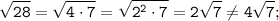 \displaystyle \tt \sqrt{28}=\sqrt{4\cdot7}=\sqrt{2^{2}\cdot7}=2\sqrt{7}\neq4\sqrt{7};