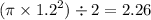 (\pi \times {1.2}^{2}) \div 2 = 2.26