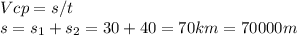 Vcp=s/t\\s=s_{1}+s_{2}=30+40=70km=70000m\\