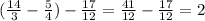 (\frac{14}{3} -\frac{5}{4} )-\frac{17}{12} =\frac{41}{12} -\frac{17}{12} =2