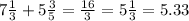 7 \frac{1}{3} + 5 \frac{3}{5} = \frac{16}{3} = 5\frac{1}{3} = 5.33