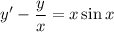 y'-\dfrac{y}{x}=x\sin x