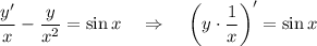 \dfrac{y'}{x}-\dfrac{y}{x^2}=\sin x~~~\Rightarrow~~~\left(y\cdot \dfrac{1}{x}\right)'=\sin x