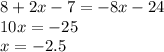 8 + 2x - 7 = - 8x - 24 \\ 10x = - 25 \\ x = - 2.5