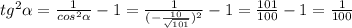 tg^2 \alpha=\frac{1}{cos^2 \alpha}-1=\frac{1}{(-\frac{10}{\sqrt{101} })^2 }-1=\frac{101}{100} -1=\frac{1}{100}}