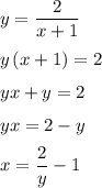 y=\dfrac{2}{x+1}\medskip\\y\left(x+1\right)=2\medskip\\yx+y=2\medskip\\yx=2-y\medskip\\x=\dfrac{2}{y}-1