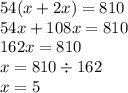 54(x + 2x) = 810 \\ 54x + 108x = 810 \\ 162x = 810 \\ x = 810 \div 162 \\ x = 5