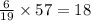 \frac{6}{19} \times 57 = 18