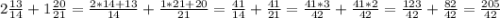 2 \frac{13}{14}+ 1 \frac{20}{21}= \frac{2*14+13}{14}+ \frac{1*21+20}{21}= \frac{41}{14}+\frac{41}{21}= \frac{41*3}{42}+\frac{41*2}{42}= \frac{123}{42} +\frac{82}{42}= \frac{205}{42}