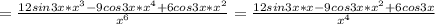 =\frac{12sin3x*x^3-9cos3x*x^4+6cos3x*x^2}{x^6}=\frac{12sin3x*x-9cos3x*x^2+6cos3x}{x^4}