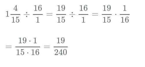 Разделите. 1 4/15 ÷ 16 ( если что, то, кому не удобно напишу. одна целая четыре пятнадцатых делить н