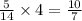 \frac{5}{14} \times 4 = \frac{10}{7}