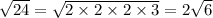 \sqrt{24} = \sqrt{2 \times 2 \times 2 \times 3} = 2 \sqrt{6}