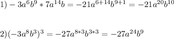 1)-3a^6b^9*7a^{14}b=-21a^{6+14}b^{9+1}=-21a^{20}b^{10}\\\\\\2)(-3a^8b^3)^3=-27a^{8*3}b^{3*3}=-27a^{24}b^{9}