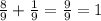 \frac{8}{9} + \frac{1}{9} = \frac{9}{9} = 1