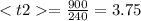 < t2 = \frac{900}{240} = 3.75