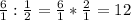 \frac{6}{1} : \frac{1}{2} = \frac{6}{1} * \frac{2}{1} = 12