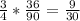 \frac{3}{4} *\frac{36}{90} =\frac{9}{30}