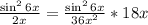 \frac{\sin^2 6x}{2x} =\frac{\sin^2 6x}{36x^2} *18x