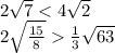 2 \sqrt{7 } < 4 \sqrt{2} \\ 2 \sqrt{ \frac{15}{8} } \frac{1}{3} \sqrt{63}